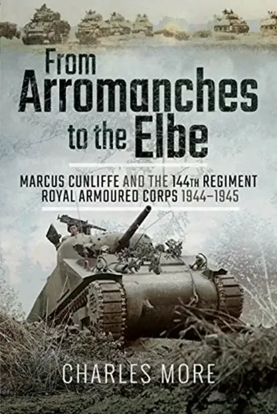 From Arromanches to the Elbe - Charles More