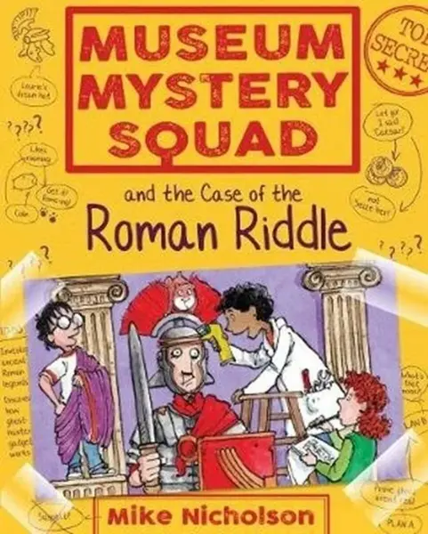 Museum Mystery Squad and the Case of the Roman Riddle - Mike Nicholson