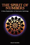 The Spirit of Numbers: a New Exploration of Harmonic Astrology - David Hamblin