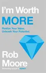 I'm Worth More - Rob Moore