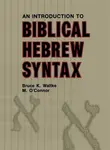 Introduction to Biblical Hebrew Syntax - Bruce K. Waltke, Michael Patrick O'Connor