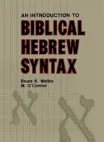 Introduction to Biblical Hebrew Syntax - Bruce K. Waltke, Michael Patrick O'Connor