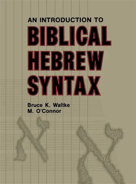 Introduction to Biblical Hebrew Syntax - Bruce K. Waltke, Michael Patrick O'Connor