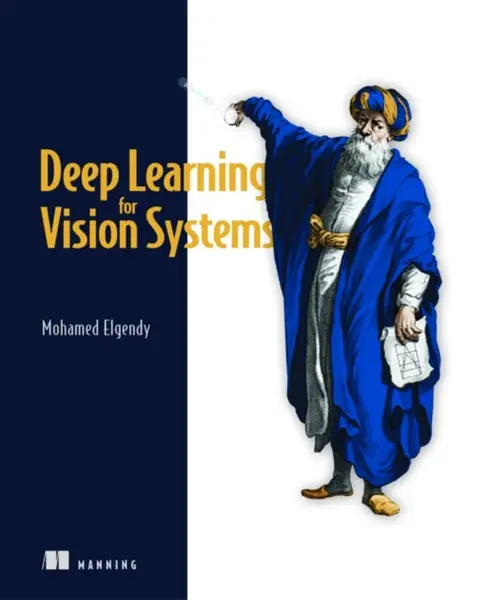 Deep Learning for Vision Systems - Mohamed Elgendy