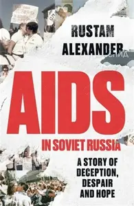 AIDS in Soviet Russia - Alexander Rustam