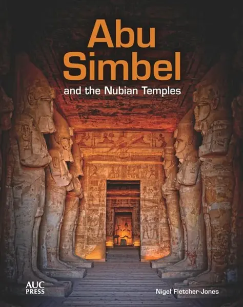 Abu Simbel and the Nubian Temples - Nigel Fletcher-Jones