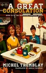 A Great Consolation - Michel Tremblay