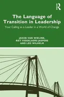 The Language of Transition in Leadership - Jakob  van Wielink, Riet Fiddelaers-Jaspers, Leo  Wilhelm