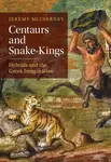 Centaurs and Snake-Kings - Jeremy  McInerney