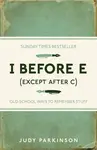 I Before E (Except After C) - Judy Parkinson