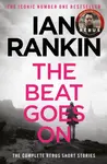 The Beat Goes On: The Complete Rebus Stories - Ian Rankin