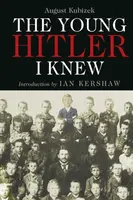 The Young Hitler I Knew - Ian Kershaw, August Kubizek