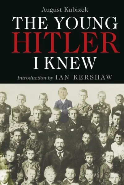 The Young Hitler I Knew - Ian Kershaw, August Kubizek