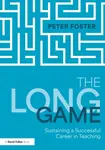 The Long Game: Sustaining a Successful Career in Teaching - Peter Foster