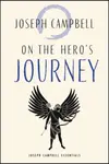 On the Hero's Journey - Joseph Campbell