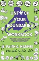 Unfuck Your Boundaries Workbook - Faith G. Harper