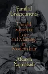 Familial Undercurrents (Untold Stories of Love and Marriage in Modern Iran) - kniha z kategorie Humanitní a společenské vědy