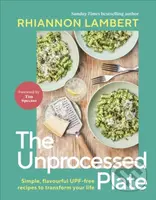 The Unprocessed Plate (Simple, Flavourful UPF-free Recipes to Transform Your Life) - kniha z kategorie Kuchařky
