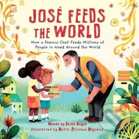 Jose Feeds the World (How a famous chef feeds millions of people in need around the world) - kniha z kategorie Pro děti