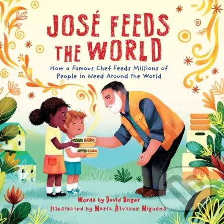 Jose Feeds the World (How a famous chef feeds millions of people in need around the world) - kniha z kategorie Pro děti