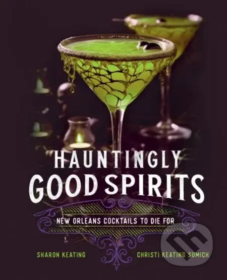 Hauntingly Good Spirits (New Orleans Cocktails to Die For) - kniha z kategorie Zdraví a životní styl