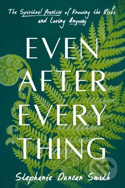 Even After Everything (The Spiritual Practice of Knowing the Risks and Loving Anyway) - kniha z kategorie Humanitní a společenské vědy