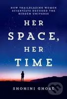 Her Space, Her Time (How Trailblazing Women Scientists Decoded the Hidden Universe) - kniha z kategorie Životopisy, reportáže a myšlenky