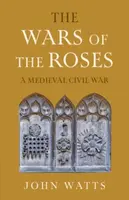 The Wars of the Roses - John  Watts