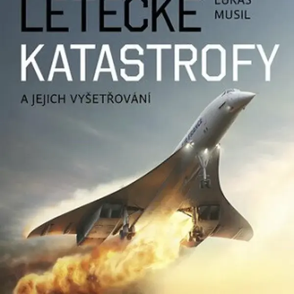 Letecké katastrofy a jejich vyšetřování (Defekt) - Lukáš Musil