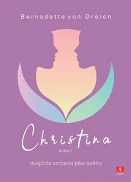 Christina - dvojčata zrozená jako světlo - Bernadette von Dreien