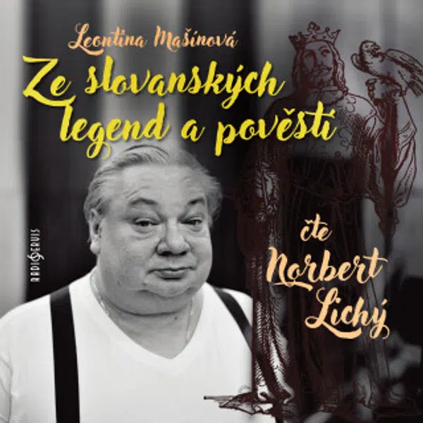 Ze slovanských legend a pověstí - Leontina Mašínová, Norbert Lichý - audiokniha