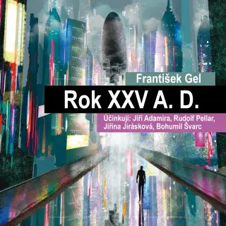Rok XXV A. D. - Jiřina Jirásková, František Gel, Rudolf Pellar, Jiří Adamíra, Bohumil Švarc - audiokniha