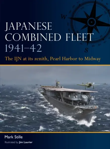 Japanese Combined Fleet 1941â€“42 - Mark Stille