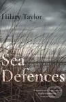 Sea Defences (Two Mothers at War With the Elements and Each Other) - Hilary Taylor