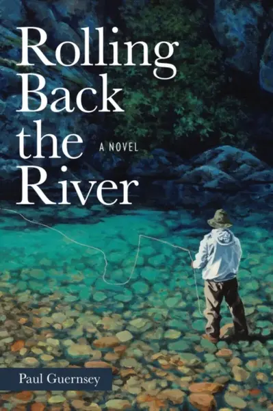 Rolling Back the River - Paul Guernsey