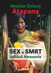 Sex a smrt indiánů Amazonie - Mnislav Zelený-Atapana