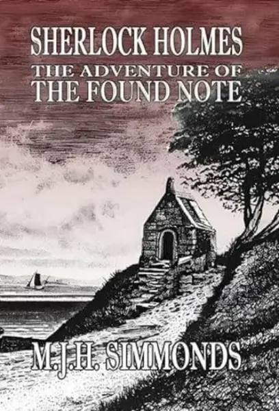 Sherlock Holmes and The Adventure of The Found Note - M J H Simmonds