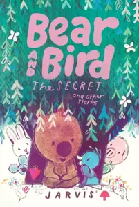 Bear and Bird: The Secret and Other Stories - Jarvis