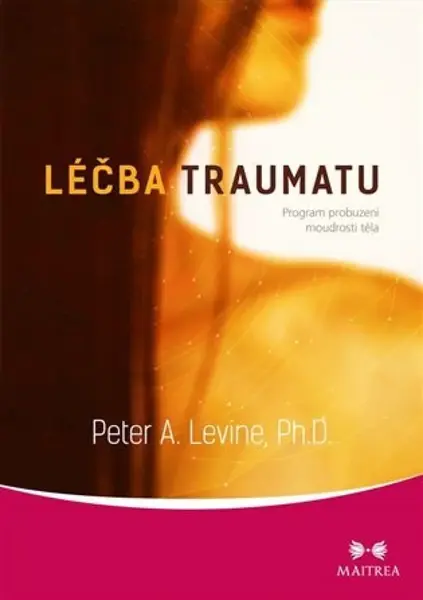 Léčba traumatu (poškozené) - Peter A. Levine