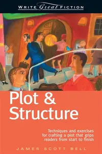 Plot & Structure (Write Great Fiction) - James Scott Bell