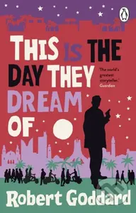 This is the Day They Dream Of - Robert Goddard - kniha z kategorie Detektivky