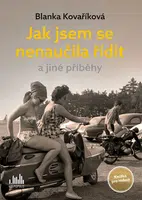 Kniha: Jak jsem se nenaučila řídit a jiné příběhy od Kovaříková Blanka