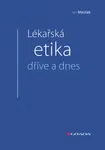 Kniha: Lékařská etika dříve a dnes od Měšťák Jan
