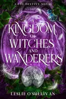 A Kingdom of Witches and Wanderers - Leslie O'Sullivan