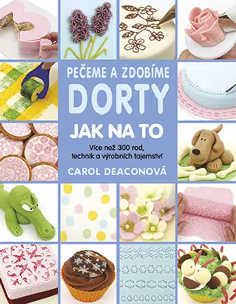 Kniha: Pečeme a zdobíme dorty: Jak na to od Deaconová Carol
