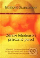 Zdravé těhotenství, přirozený porod - Ingeborg Stadelmann - kniha z kategorie Vztahy a rodina