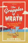 The Grapples of Wrath - Alice Bell