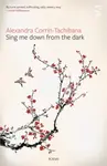 Sing Me Down from the Dark - Alexandra Corrin-Tachibana