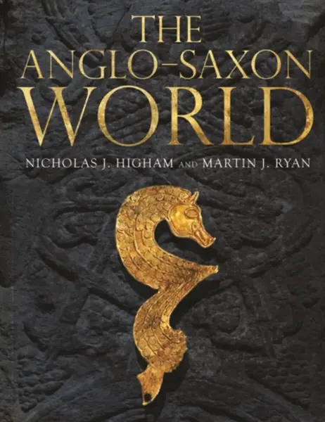 The Anglo-Saxon World - M. J. Ryan, Nicholas J. Higham