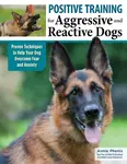 Positive Training for Aggressive & Reactive Dogs - Annie Phenix